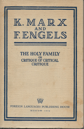 Item #6750 The Holy Family or Critique of Critical Critique. Karl Marx, Friedrich Engels