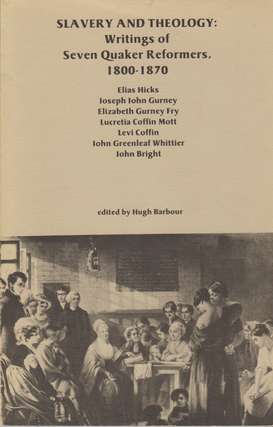 Item #6815 Slavery and Theology: Writings of Seven Quaker Reformers, 1800-1870. Hugh Barbour