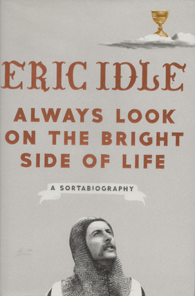 Item #6835 Always Look on the Bright Side of Life: A Sortabiography. Eric Idle