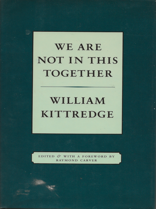 Item #6911 We Are Not In This Together. William Kittredge, Raymond Carver, introduction