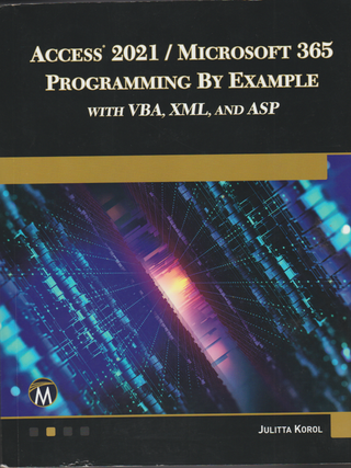 Item #6935 Access 2021 / Microsoft 365 Programming by Example with VBA, XML, and ASP. Julitta Korol