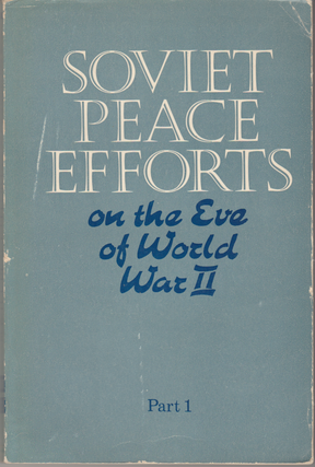 Item #6958 Soviet Peace Efforts on the Eve of World War II (September 1938 - August 1939) :...