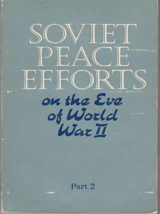 Soviet Peace Efforts on the Eve of World War II (September 1938 - August 1939) : Documents and Records, part one and part two