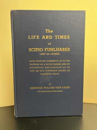 Item #7280 The Life And Times of Scipio Fuhlhaber Chef De Cuisine. Hendrik Willem Van Loon