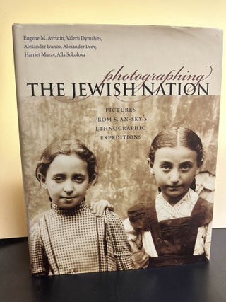 Item #7293 Photographing the Jewish Nation: Pictures from S. An-Sky's Ethnographic Expeditions....