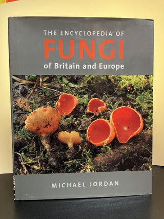 Item #7341 The Encyclopedia Of Fungi of Britain and Europe. Michael Jordan