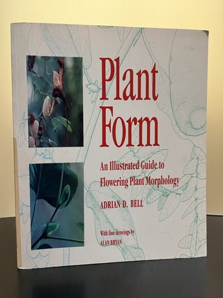 Item #7347 Plant Form: An Illustrated Guide to Flowering Plant Morphology. Adrian D. Bell