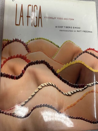 Item #7394 La Figa: Visions of Food and Form. Tiberio Simone, Matt Freedman