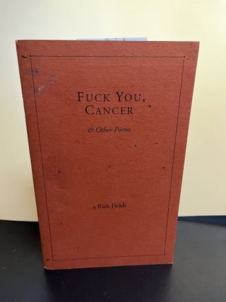 Item #7495 Fuck You, Cancer. Rick Fields
