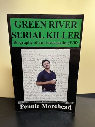 Item #7496 Green River Serial Killer: Biography of an Unsuspecting Wife. Pennie Moorehead