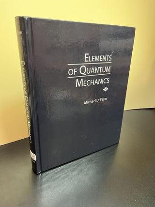 Item #7605 Elements of Quantum Mechanics. Michael D. Fayer