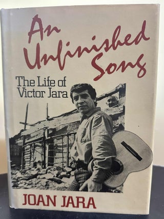 Item #7614 An Unfinished Song : The Life of Victor Jara. Joan Jara