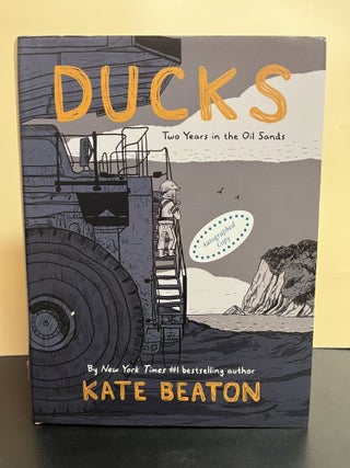 Item #7691 Ducks: Two Years in the Oil Sands. Kate Beaton