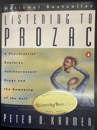 Item #7798 Listening to Prozac: A Psychiatrist Explores Antidepressant Drugs and the Remaking of...