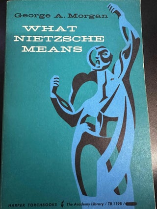 Item #8040 What Nietzsche Means. George A. Morgan