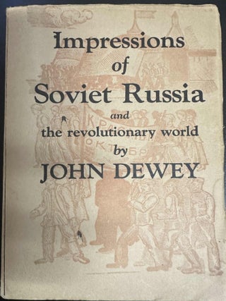 Item #8105 Impressions of Soviet Russia and the Revolutionary World, Mexico--China--Turkey. John...