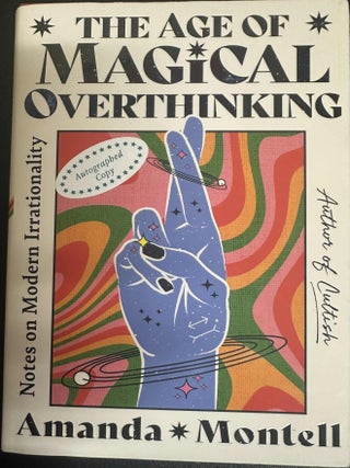 Item #8169 The Age of Magical Overthinking: Notes on Modern Irrationality. Amanda Montell