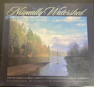 Item #8176 Nisqually Watershed : Glacier to Delta, a River's Legacy. Mark R. Lembersky, David...