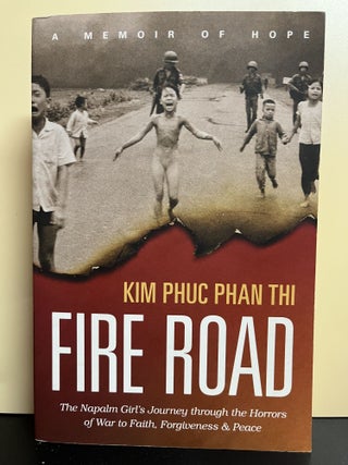 Item #8245 Fire Road: Memoir Of Hope. Kim Phuc Phan Thi