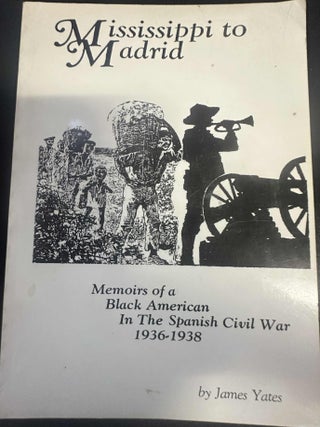 Item #8431 Mississippi to Madrid: Memoirs of a Black American in the Spanish Civil War. James Yates