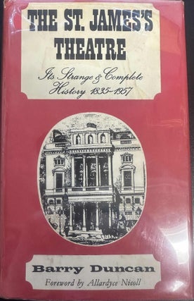 Item #8550 The St James's Theatre: Its Strange and Complete History 1835-1957. Barry Duncan,...