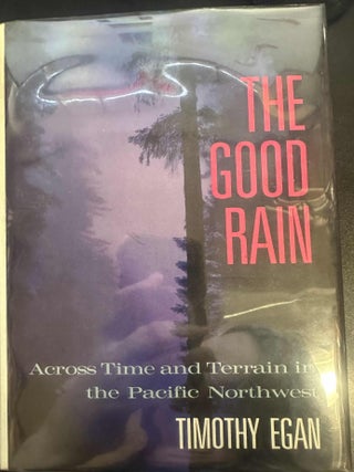 Item #8551 The Good Rain: Across Time and Terrain in the Pacific Northwest. Timothy Egan
