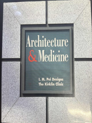 Item #8557 Architecture and Medicine: I.M. Pei Designs the Kirklin Clinic. Aaron Betsky