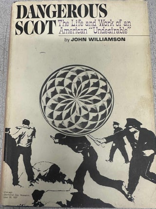 Item #8576 Dangerous Scot: The Life and Work of an American "Undesirable" John Williamson