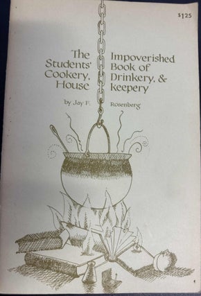 Item #8582 The Impoverished Students' Book of Cookery, Drinkery, and House Keepery. Jay F. Rosenberg
