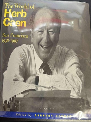 Item #8586 The World of Herb Caen: San Francisco 1938-1997. Herb Caen, Barnaby Conrad