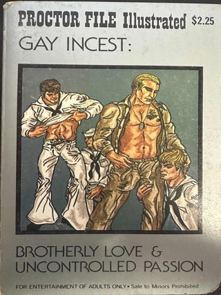 Item #8597 Gay Incest: Brotherly Love and Uncontrolled Passion (Proctor File Illustrated PF1014)....