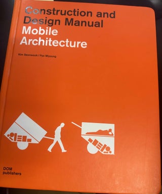 Item #8628 Construction and Design Manual: Mobile Architecture. Kim Seonwook, Pyo Miyoung