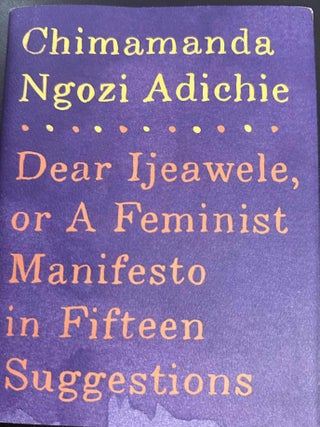 Item #8629 Dear Ijeawele, or A Feminist Manifesto in Fifteen Suggestions. Chimamanda Ngozi Adichie
