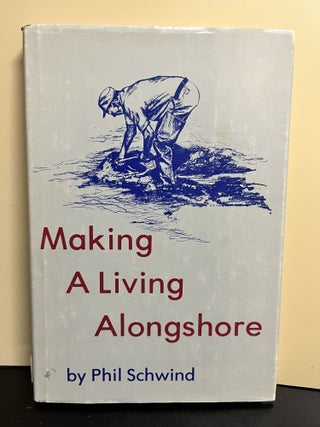 Item #8721 Making A Living Alongshore. Phil Schwind