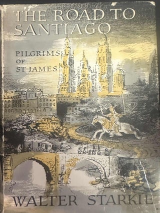 Item #8805 The Road To Santiago: Pilgrims of St. James. Walter Starkie