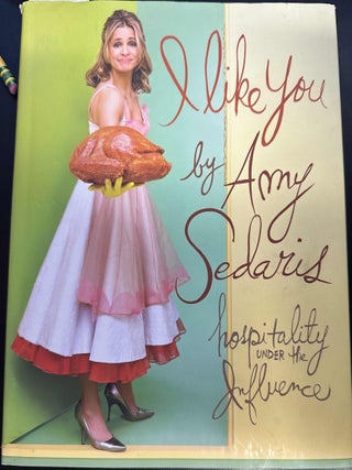 Item #8827 I Like You: Hospitality Under the Influence. Amy Sedaris