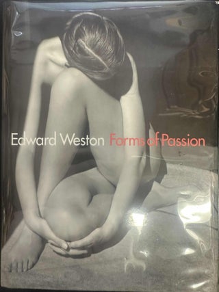 Item #8848 Forms Of Passion. Edward Weston, Gilles Mora