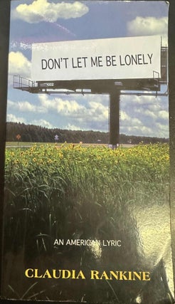 Item #8857 Don't Let Me Be Lonely: An American Lyric. Claudia Rankine