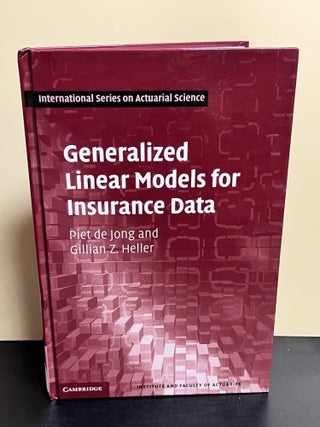 Item #8889 Generalized Linear Models for Insurance Data. Piet de Jong, Gillian Z. Heller