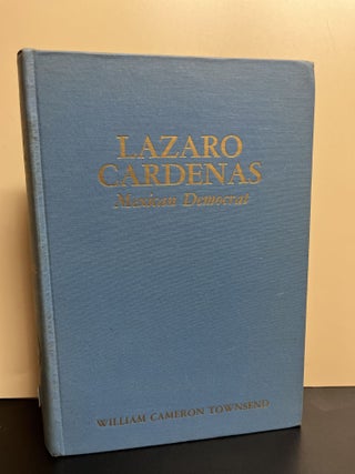 Item #8936 Lazaro Cardenas. William Cameron Townsend, Frank Tannenbaum, Foreword