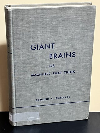 Item #8975 Giant Brains Or Machines That Think. Edmund C. Berkeley