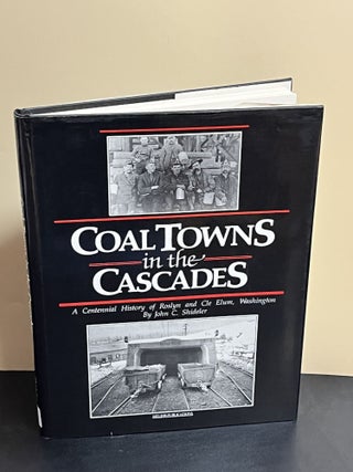Item #8990 Coal Towns in the Cascades. John C. Shideler