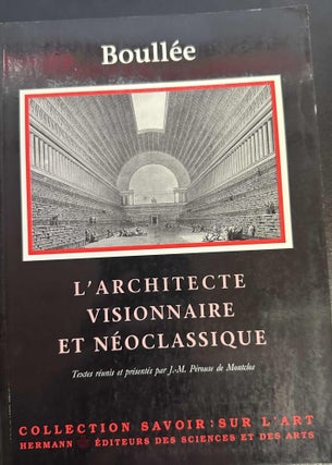 Item #8999 Boullée: L'Architecte visionnaire et néo-classique. Etienne-Louis Boullée, J...