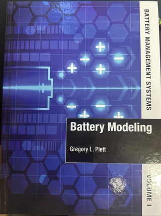 Item #9117 Battery Management Systems Volume I: Battery Modeling. Gregory L. Plett