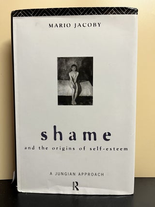 Item #9122 Shame And The Origins Of Self-Esteem; A Jungian Approach. Mario Jacoby, Douglas Whitcher