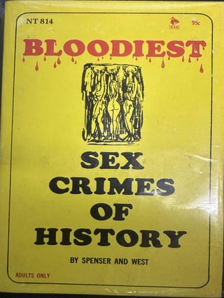 Item #9230 Bloodiest Sex Crimes of History (NT 814). Spenser and West, Ed Wood, Spenser, West