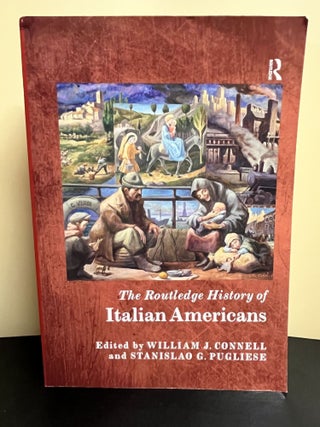 Item #9253 The Routlege History of Italian Americans. William J. Connell, Stanislao G. Pugliese