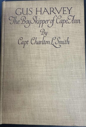 Item #9285 Gus Harvey, The Boy Skipper of Cape Ann. Charlton L. Smith