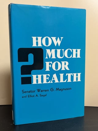 Item #9307 How Much For Health? Senator Warren G. Magnuson, Elliot A. Segal