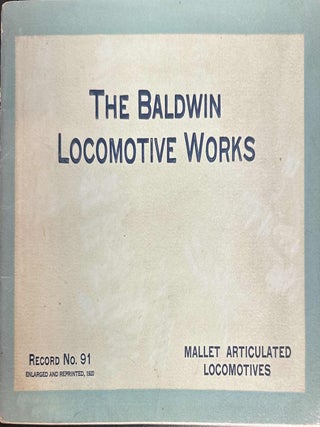 Item #9439 The Baldwin Locomotive Works Record No. 91: Mallet Articulated Locomotives. Baldwin...